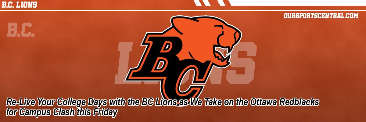 Re-Live Your College Days with the BC Lions as We Take on the Ottawa Redblacks for Campus Clash this Friday
