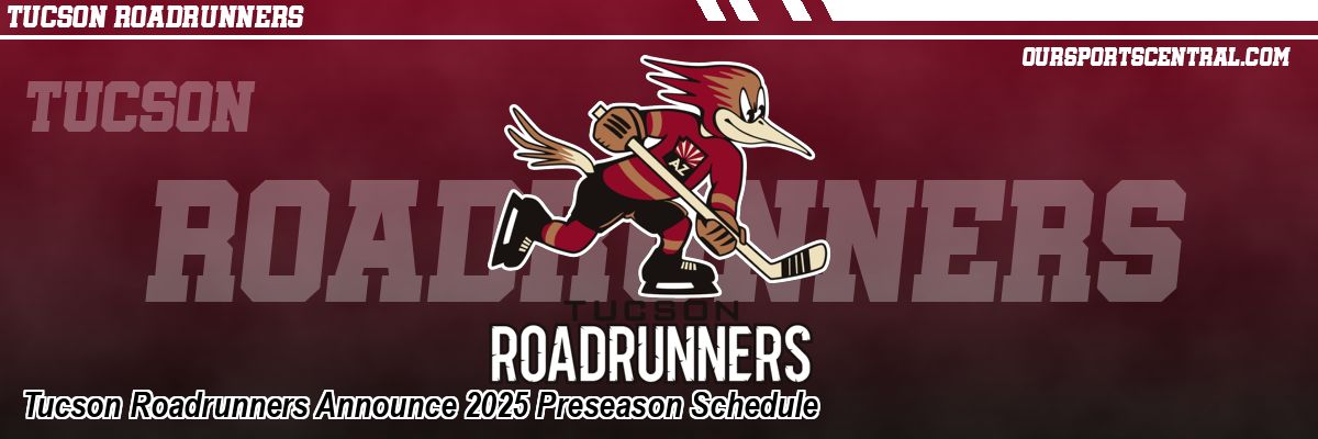 Tucson Roadrunners Announce 2025 Preseason Schedule