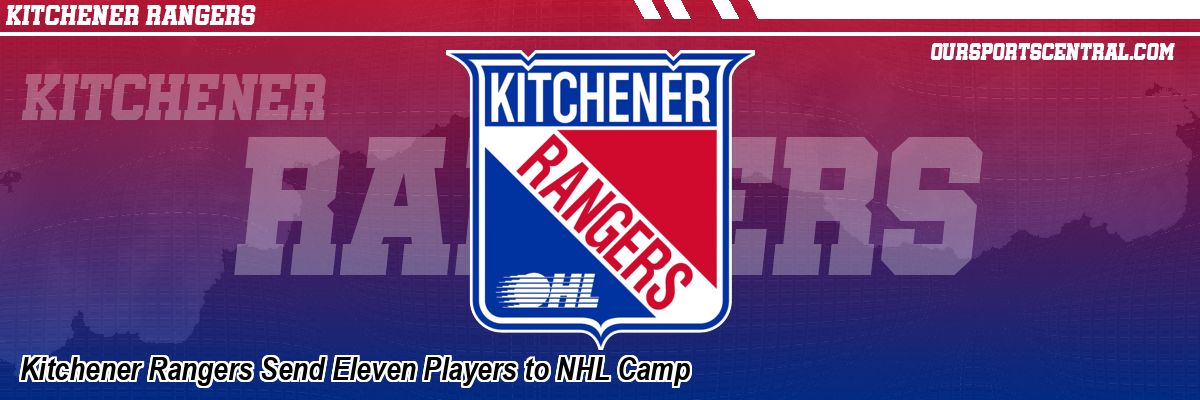 Kitchener Rangers Send Eleven Players to NHL Camp