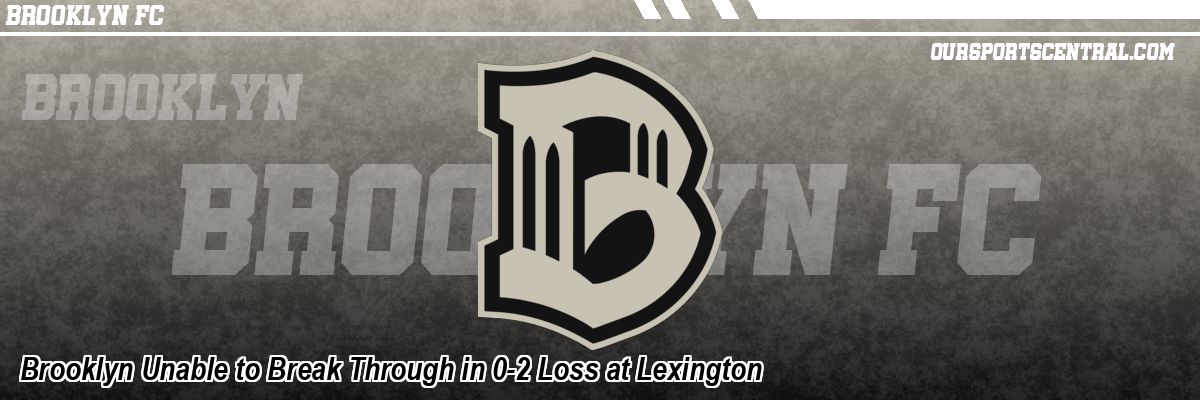 Brooklyn Unable to Break Through in 0-2 Loss at Lexington