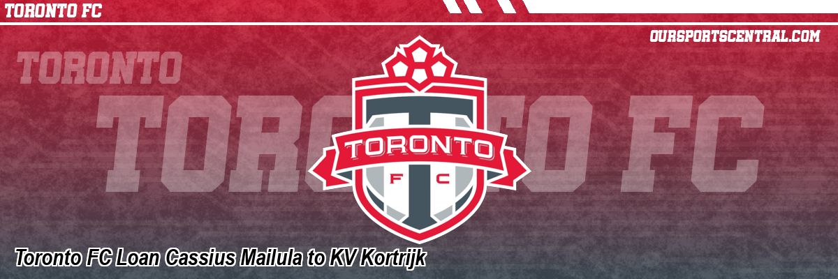 Toronto FC Loan Cassius Mailula to KV Kortrijk