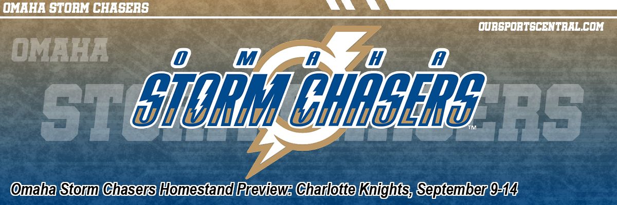 Omaha Storm Chasers Homestand Preview: Charlotte Knights, September 9-14