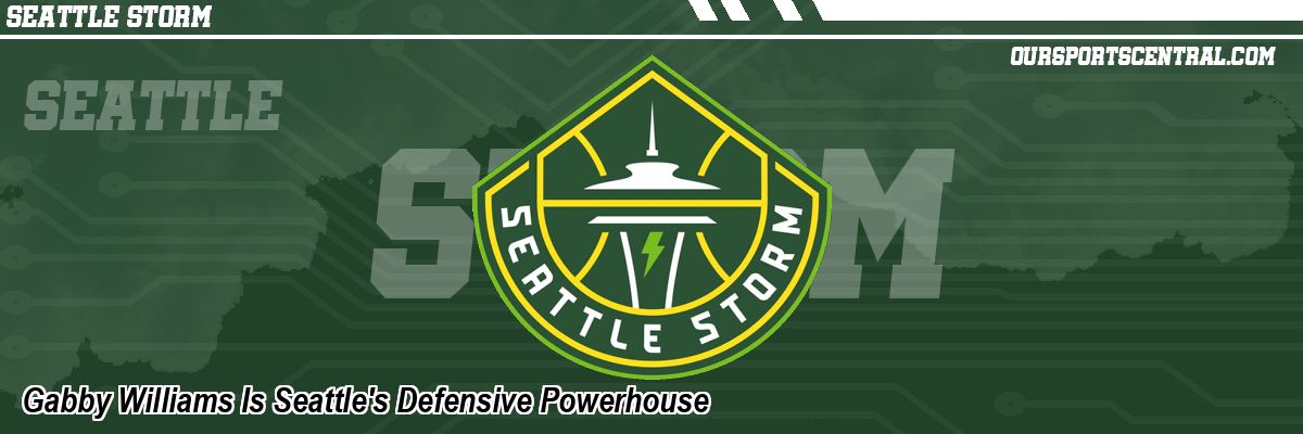 Gabby Williams Is Seattle's Defensive Powerhouse