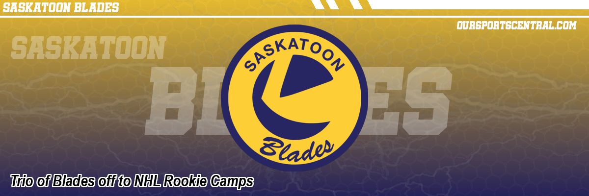 Trio of Blades off to NHL Rookie Camps