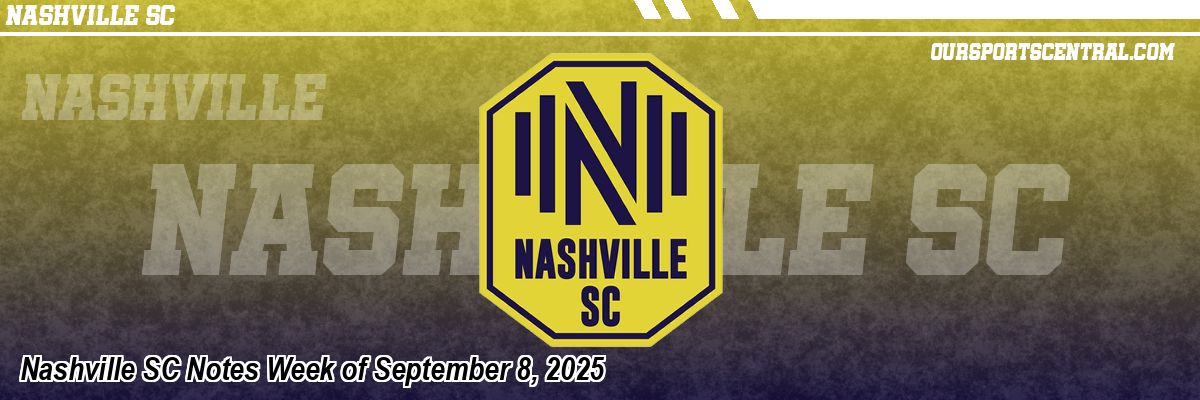 Nashville SC Notes Week of September 8, 2025