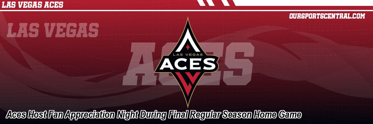 Aces Host Fan Appreciation Night During Final Regular Season Home Game