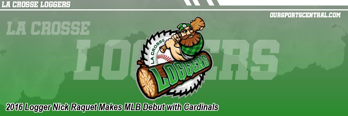 2016 Logger Nick Raquet Makes MLB Debut with Cardinals