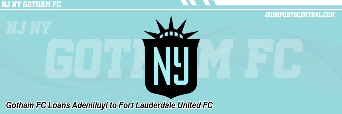 Gotham FC Loans Ademiluyi to Fort Lauderdale United FC