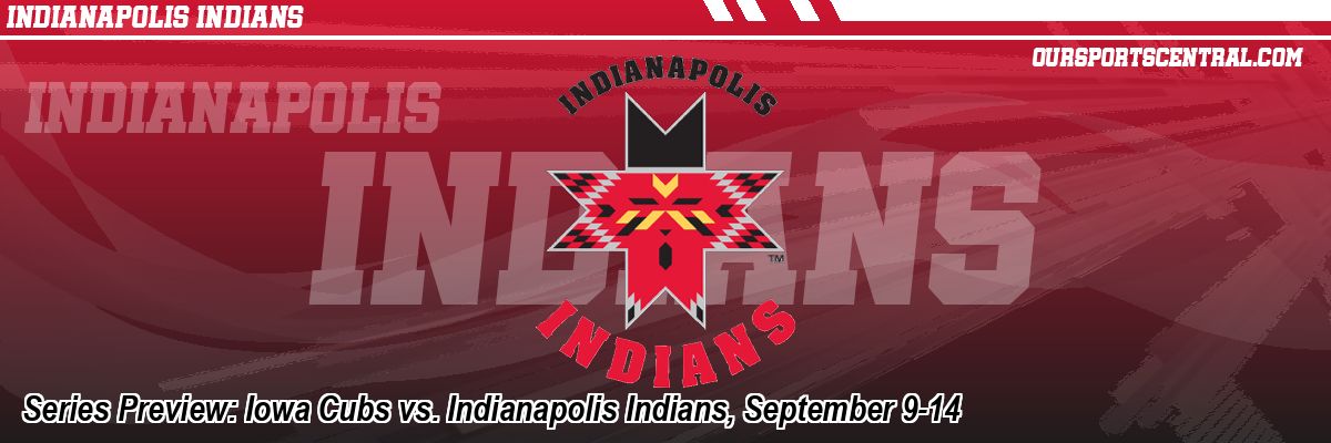Series Preview: Iowa Cubs vs. Indianapolis Indians, September 9-14