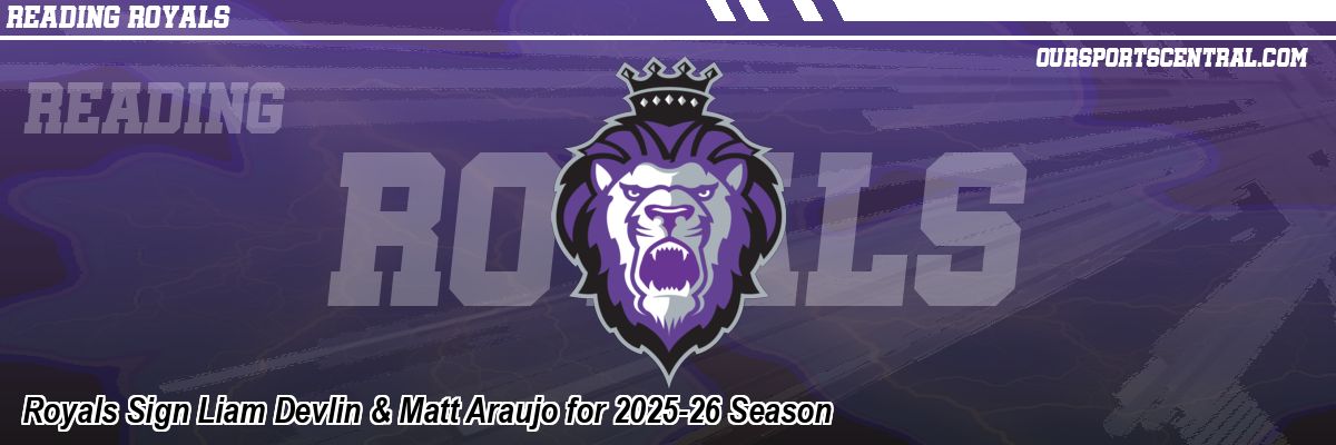 Royals Sign Liam Devlin & Matt Araujo for 2025-26 Season