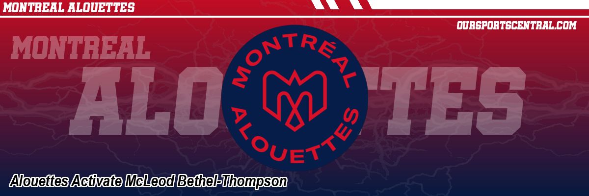 Alouettes Activate McLeod Bethel-Thompson