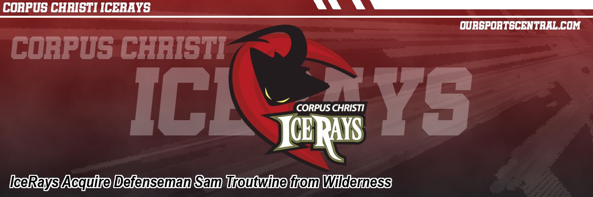 IceRays Acquire Defenseman Sam Troutwine from Wilderness