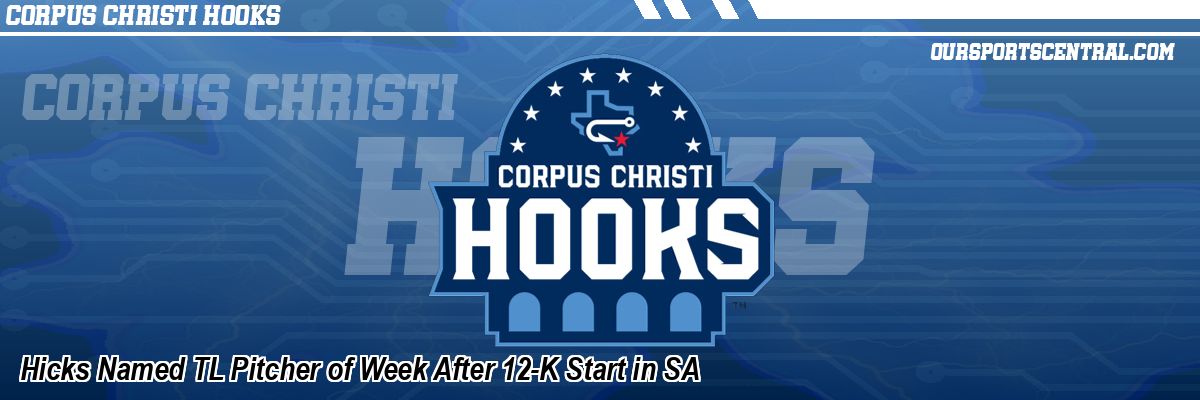 Hicks Named TL Pitcher of Week After 12-K Start in SA