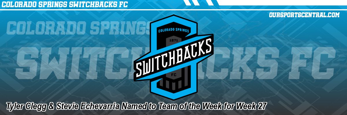 Tyler Clegg & Stevie Echevarria Named to Team of the Week for Week 27