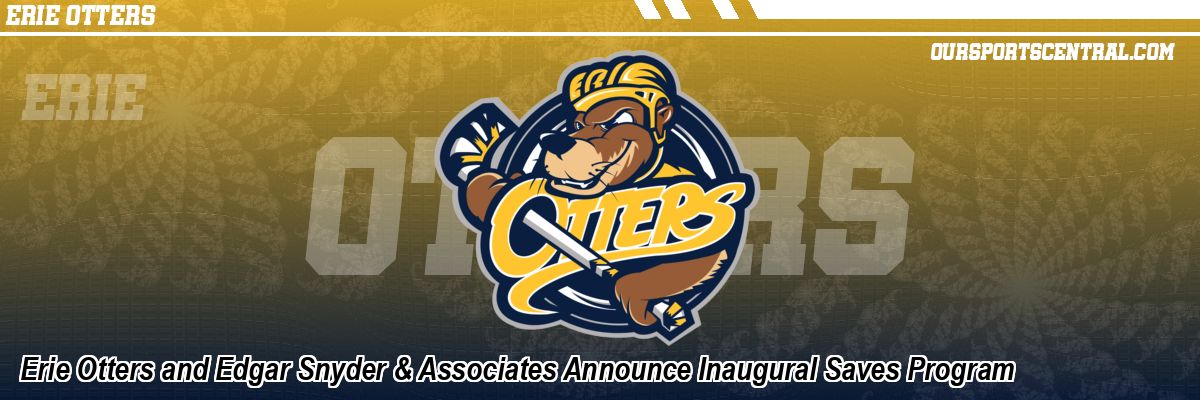 Erie Otters and Edgar Snyder & Associates Announce Inaugural Saves Program
