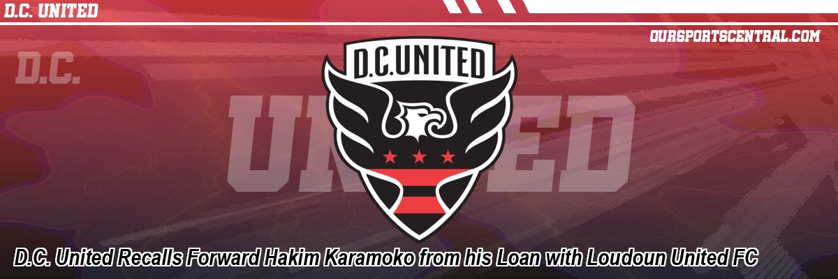 D.C. United Recalls Forward Hakim Karamoko from his Loan with Loudoun United FC
