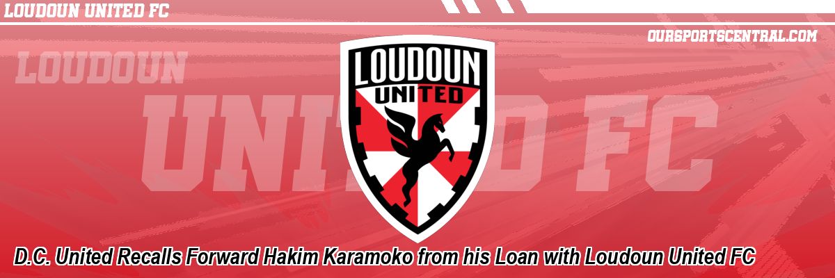 D.C. United Recalls Forward Hakim Karamoko from his Loan with Loudoun United FC