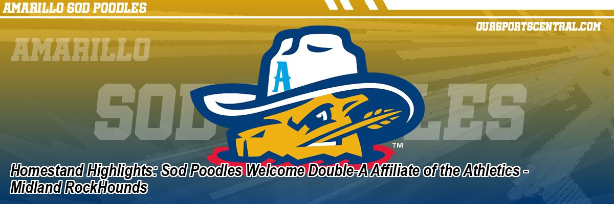 Homestand Highlights: Sod Poodles Welcome Double-A Affiliate of the Athletics - Midland RockHounds
