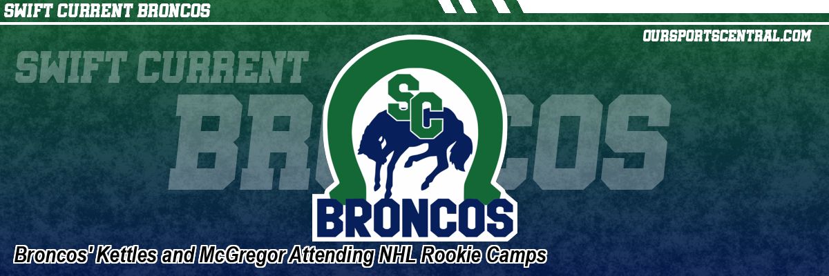 Broncos' Kettles and McGregor Attending NHL Rookie Camps