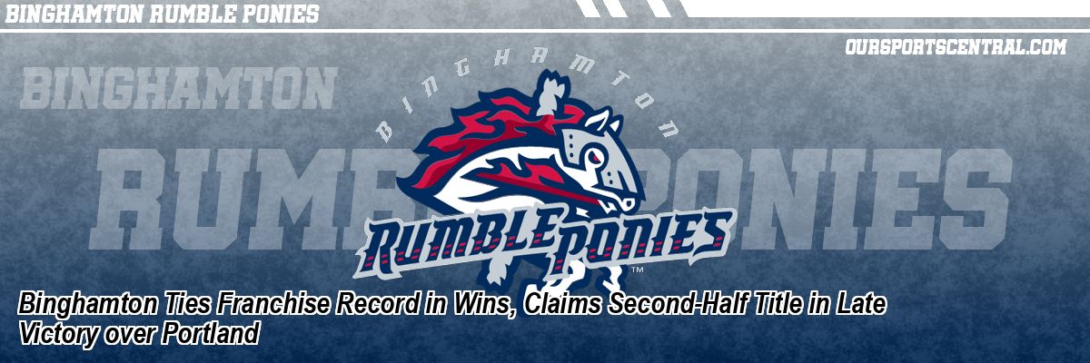 Binghamton Ties Franchise Record in Wins, Claims Second-Half Title in Late Victory over Portland