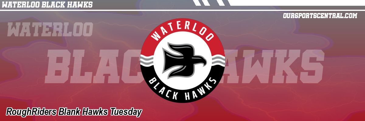 RoughRiders Blank Hawks Tuesday