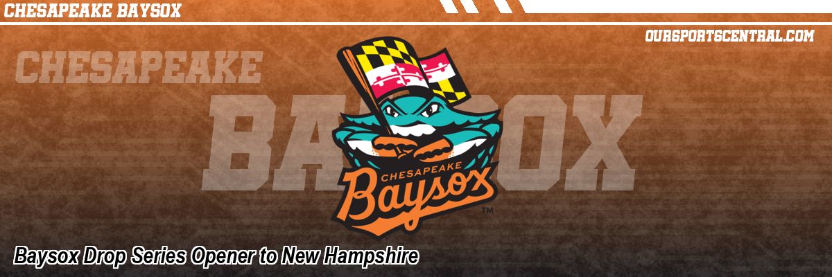 Baysox Drop Series Opener to New Hampshire