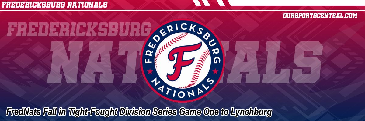 FredNats Fall in Tight-Fought Division Series Game One to Lynchburg