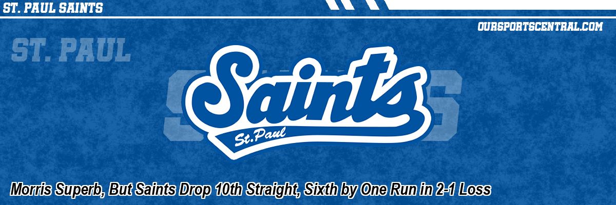 Morris Superb, But Saints Drop 10th Straight, Sixth by One Run in 2-1 Loss