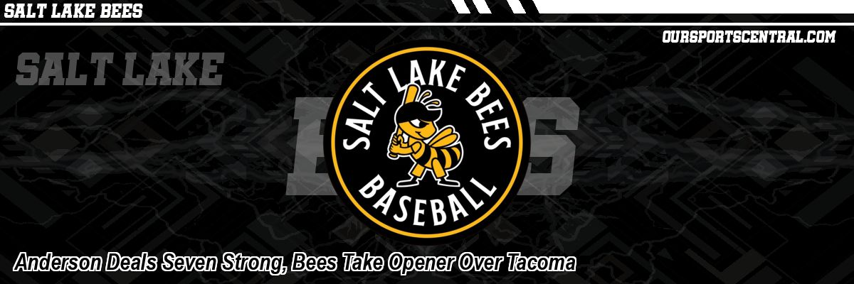 Anderson Deals Seven Strong, Bees Take Opener Over Tacoma
