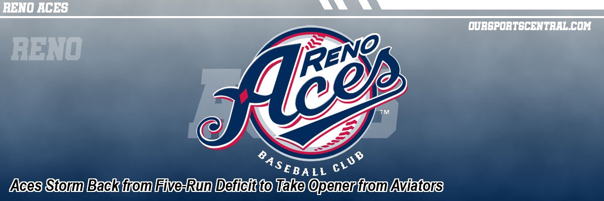 Aces Storm Back from Five-Run Deficit to Take Opener from Aviators