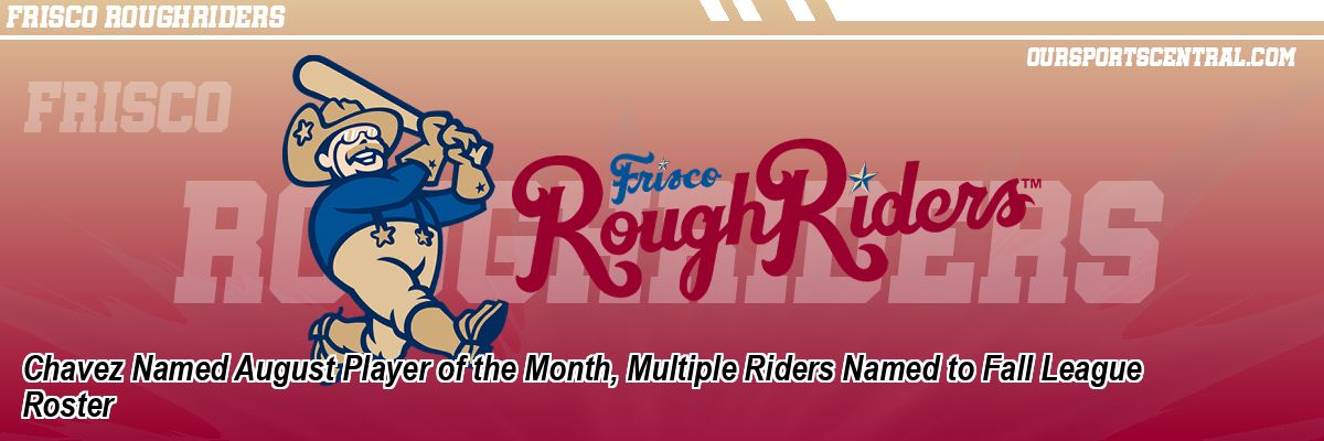 Chavez Named August Player of the Month, Multiple Riders Named to Fall League Roster