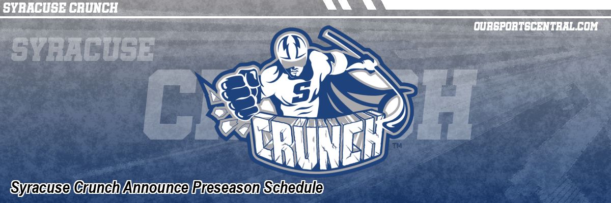 Syracuse Crunch Announce Preseason Schedule