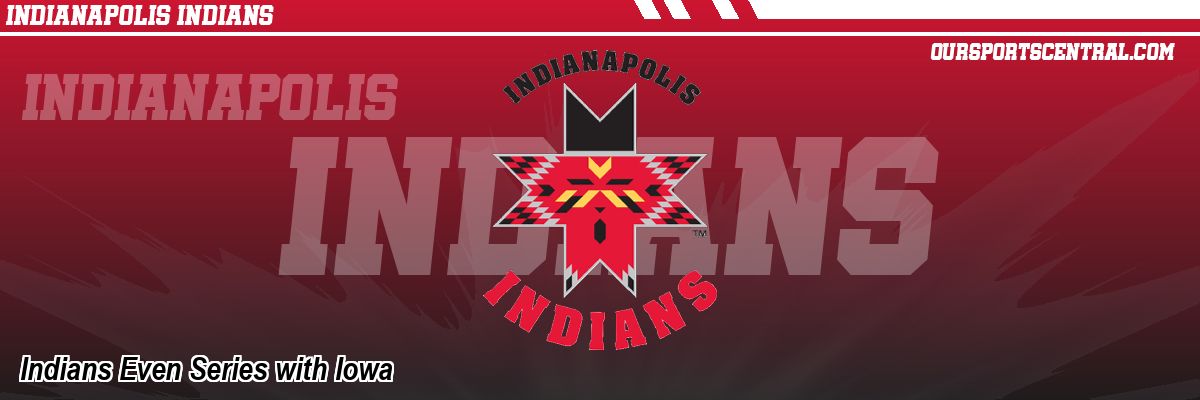 Indians Even Series with Iowa