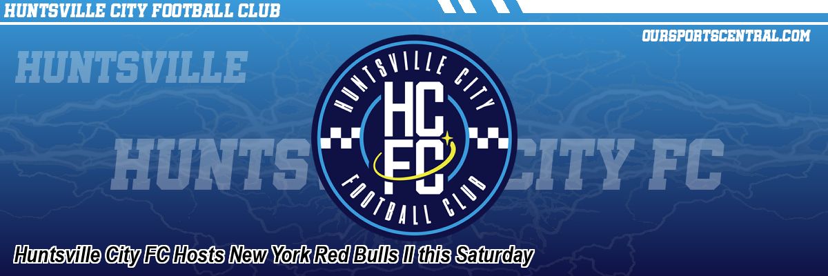 Huntsville City FC Hosts New York Red Bulls II this Saturday