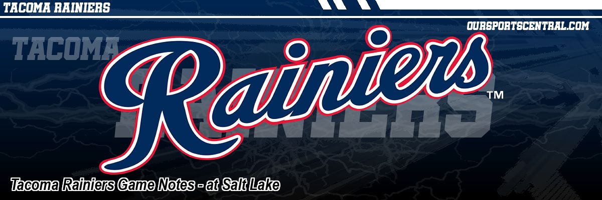 Tacoma Rainiers Game Notes - at Salt Lake