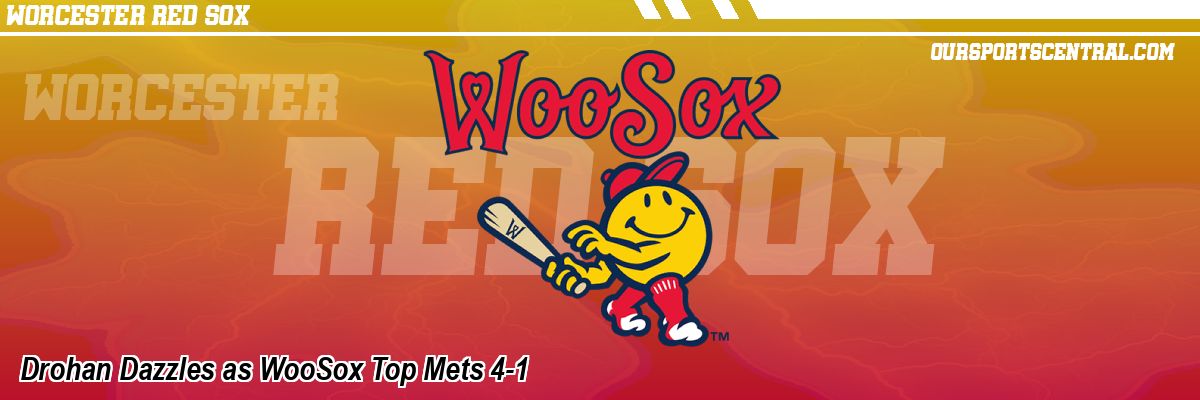 Drohan Dazzles as WooSox Top Mets 4-1