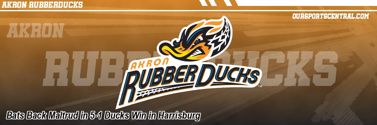 Bats Back Maltrud in 5-1 Ducks Win in Harrisburg
