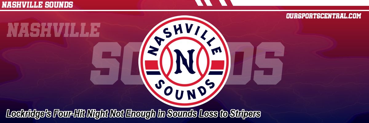 Lockridge's Four-Hit Night Not Enough in Sounds Loss to Stripers
