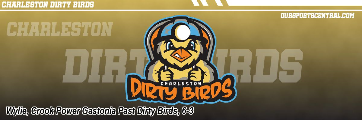 Wylie, Crook Power Gastonia Past Dirty Birds, 6-3