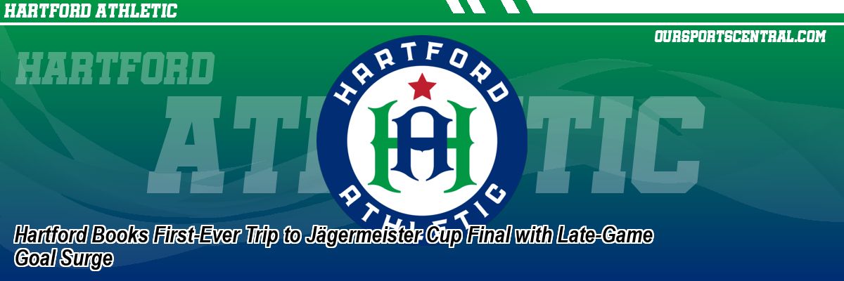 Hartford Books First-Ever Trip to Jägermeister Cup Final with Late-Game Goal Surge
