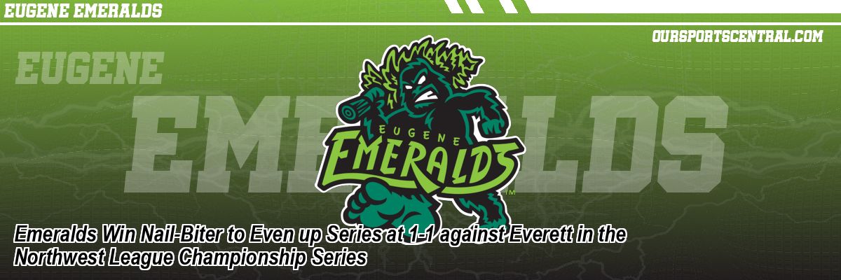 Emeralds Win Nail-Biter to Even up Series at 1-1 against Everett in the Northwest League Championship Series