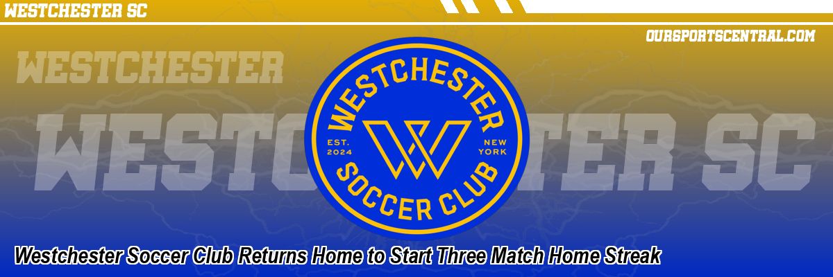 Westchester Soccer Club Returns Home to Start Three Match Home Streak