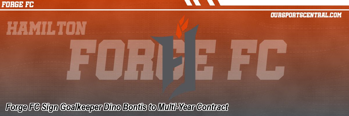 Forge FC Sign Goalkeeper Dino Bontis to Multi-Year Contract