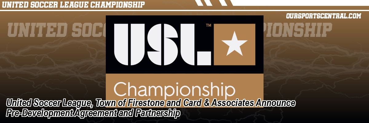 United Soccer League, Town of Firestone and Card & Associates Announce Pre-Development Agreement and Partnership