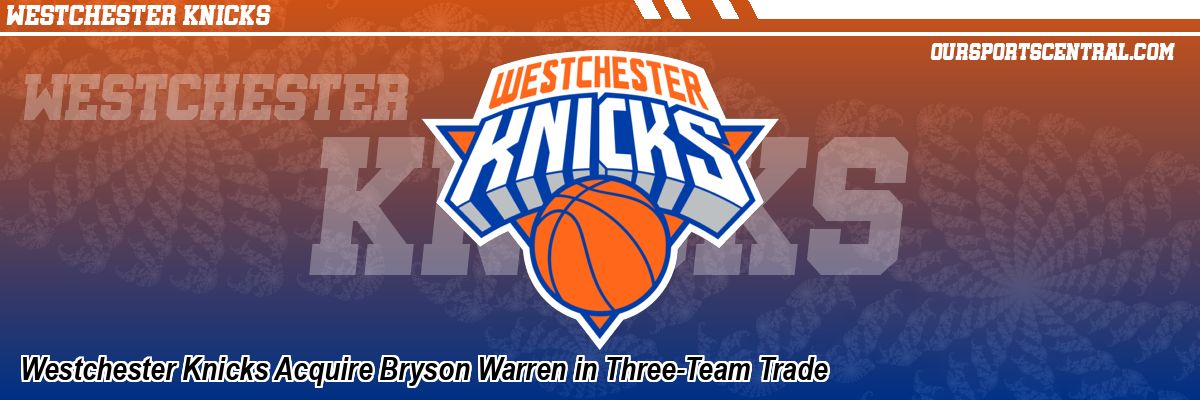 Westchester Knicks Acquire Bryson Warren in Three-Team Trade