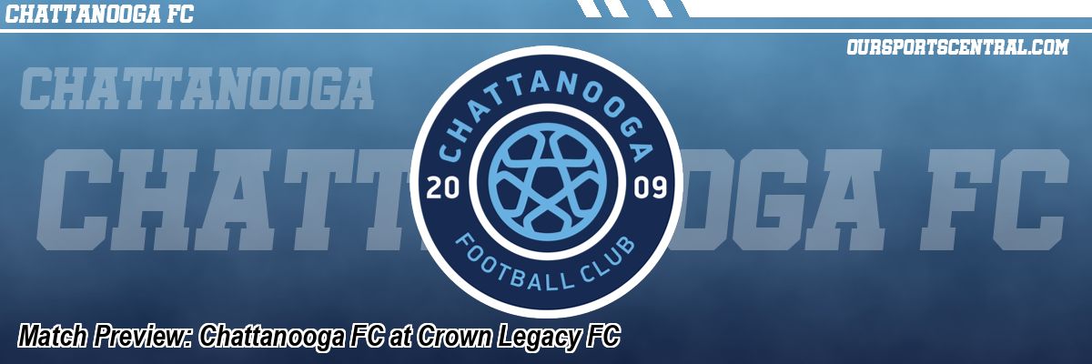 Match Preview: Chattanooga FC at Crown Legacy FC