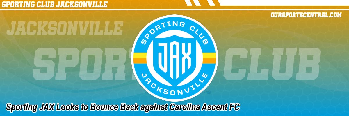 Sporting JAX Looks to Bounce Back against Carolina Ascent FC