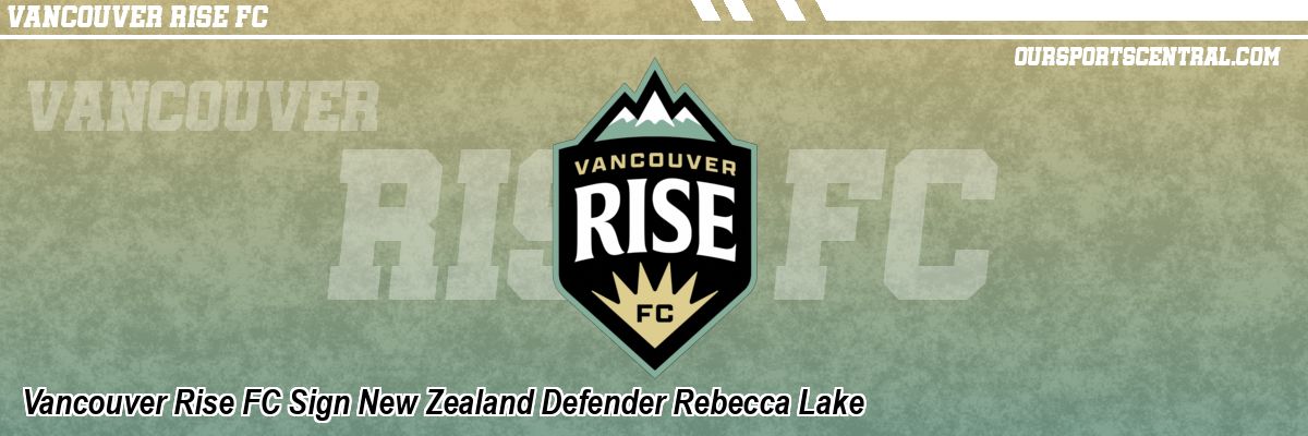 Vancouver Rise FC Sign New Zealand Defender Rebecca Lake
