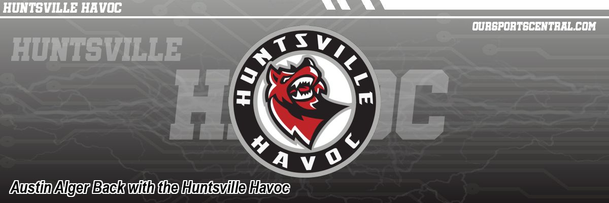Austin Alger Back with the Huntsville Havoc
