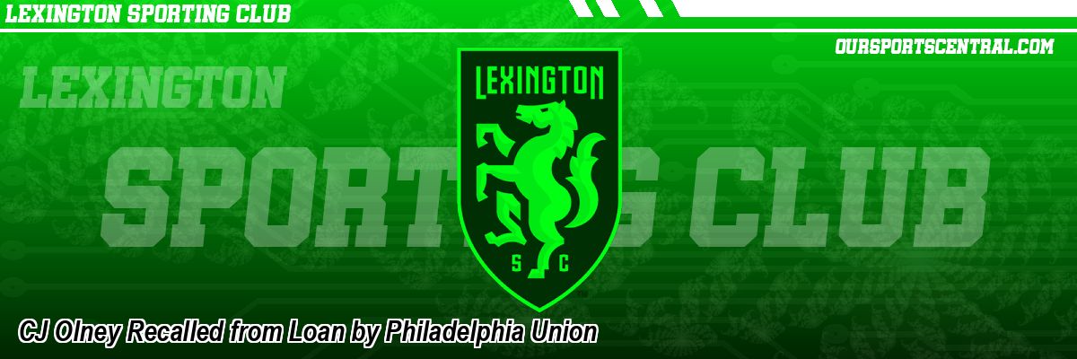 CJ Olney Recalled from Loan by Philadelphia Union